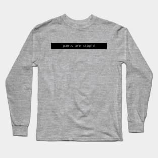 pants are stupid  ( on a black bar ) Long Sleeve T-Shirt